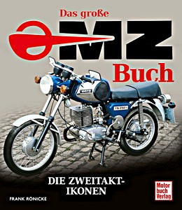 Das grosse MZ-Buch - Die Zweitakt-Ikonen