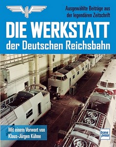 Livre: Die Werkstatt der Deutschen Reichsbahn - Ausgewählte Beiträge aus der legendären Zeitschrift 
