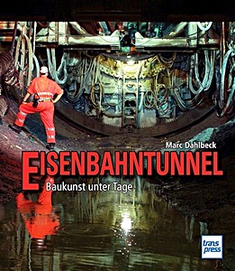 Eisenbahntunnel - Baukunst unter Tage