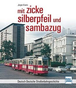 Book: Mit Zicke, Silberpfeil und Sambazug - Deutsch-Deutsche Strassenbahngeschichte 