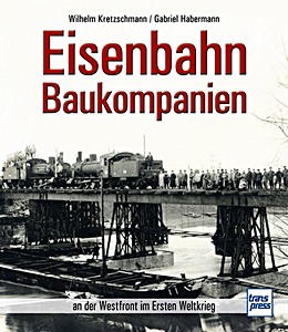 Livre: Eisenbahn-Baukompanien - an der Westfront im Ersten Weltkrieg 