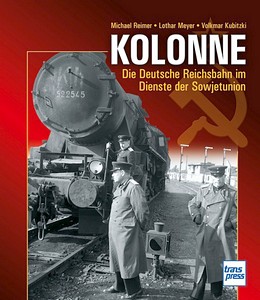 Livre: Kolonne - Die Deutsche Reichsbahn im Dienste der Sowjetunion 