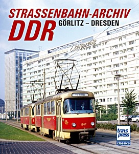 Buch: Straßenbahn­Archiv DDR: Raum Görlitz - Dresden 