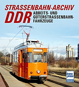 Book: Straßenbahn­Archiv DDR: Arbeits- und Güterstraßenbahnfahrzeuge 