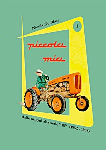 Okładka książki Piccola mia (1): Trattore Fiat 18 - Dalle origini alla serie 18 (1952-1958)