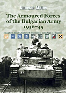 GHEC8416 Cover book The Armoured Forces of the Bulgarian Army 1936-45 : Operations, Vehicles, Equipment, Organisation, Camouflage & Markings