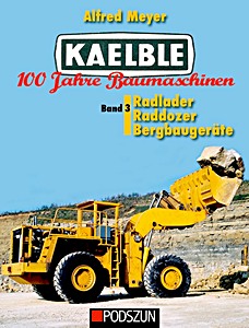 Kaelble 100 Jahre Baumaschinen (Band 3) - Radlader, Raddozer, Bergbaugeräte