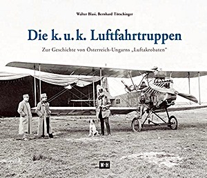 Cover book Die k. u. k. Luftfahrtruppen - Zur Geschichte von Österreich-Ungarns 'Luftakrobaten'