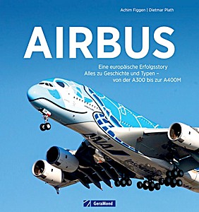 Book cover: Airbus - Eine europäische Erfolgsstory - Alles zu Geschichte und Typen - von der A300 bis zur A400M | GeraMond
