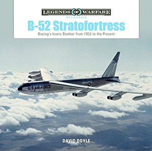 B-52 Stratofortress - Boeing's Iconic Bomber from 1952 to the Present (Legends of Warfare)