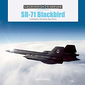 SR-71 Blackbird - Lockheed's Ultimate Spy Plane (Legends of Warfare)