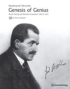 Ferdinand Porsche: Genesis of Genius - Road, Racing and Aviation Innovation 1900 to 1933