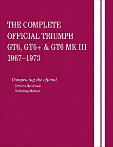 The Complete Official Triumph GT6, GT6+ & GT6 Mk III (1967-1973) - Driver's Handbook and Workshop Manual