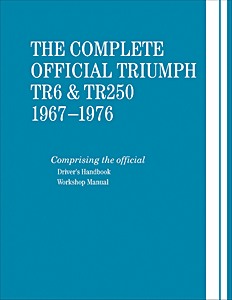 The Complete Official Triumph TR6 & TR250 (1967-1976) - Driver's Handbook and Workshop Manual