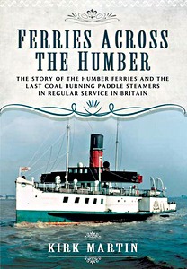 Livre: Ferries Across the Humber - The story of the Humber Ferries and the last coal burning paddle steamers in regular service in Britain 