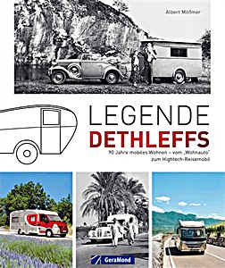Couverture livre Legende Dethleffs: 90 Jahre mobiles Wohnen - vom Wohnauto zum Hightech-Reisemobil