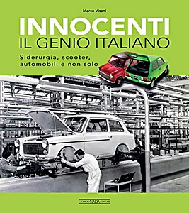 Cover book Innocenti - Il Genio Italiano - Siderurgia, Scooter, Automobili e Non Solo
