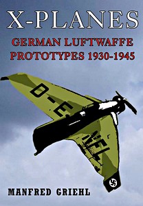 Livre : X-Planes - German Luftwaffe Prototypes 1930-1945