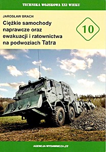 Cover of the book: Ciężkie samochody naprawcze oraz ewakuacji i ratownictwa na podwoziach Tatra | Technika wojskowa XXI wieku (10)