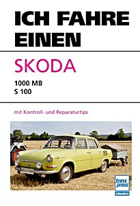 Couverture du livre : Ich fahre einen Skoda 1000 MB - S 100: mit Kontroll- und Reparaturtips | Ich fahre