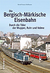 Cover book Die Bergisch-Märkische Eisenbahn - Durch die Täler der Wupper, Ruhr und Volme