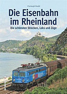 Cover book Die Eisenbahn im Rheinland - Die schönsten Strecken, Loks und Züge